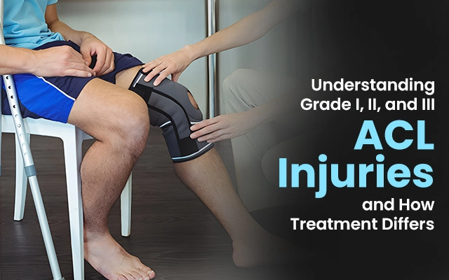 Understanding Grade I, II, and III ACL Injuries and How Treatment Differs